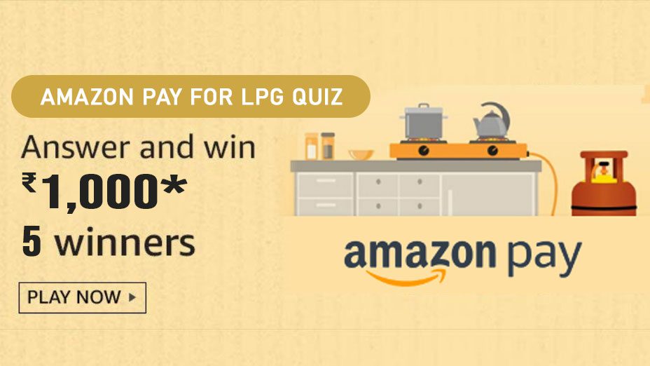 Amazon Pay For Lpg Quiz Answers Play And Win Rs 1000 Pay Balance 5 Winners Btown Stories